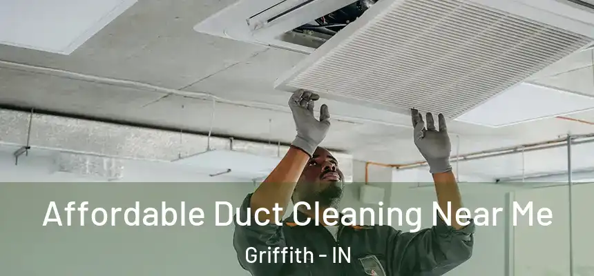  Affordable Duct Cleaning Near Me Griffith - IN