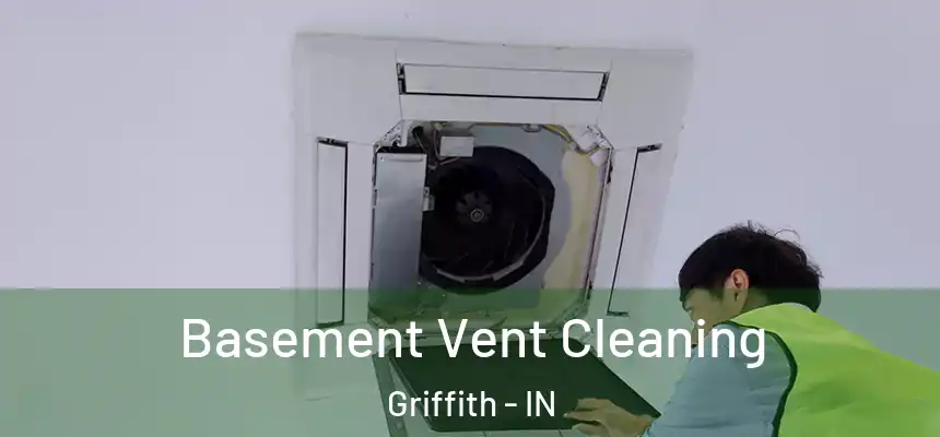  Basement Vent Cleaning Griffith - IN