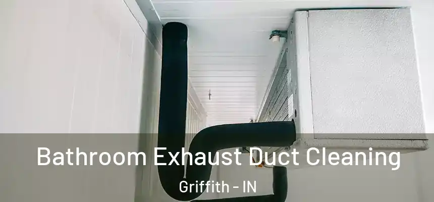 Bathroom Exhaust Duct Cleaning Griffith - IN