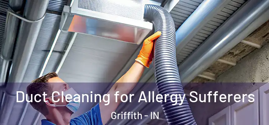  Duct Cleaning for Allergy Sufferers Griffith - IN