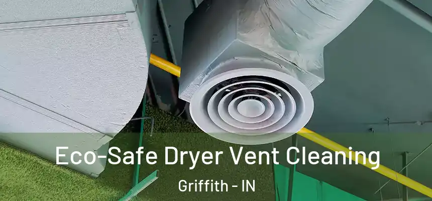  Eco-Safe Dryer Vent Cleaning Griffith - IN
