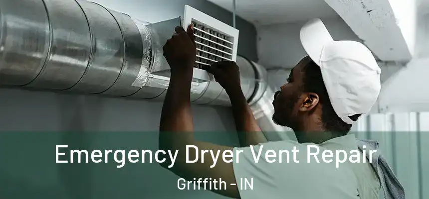 Emergency Dryer Vent Repair Griffith - IN