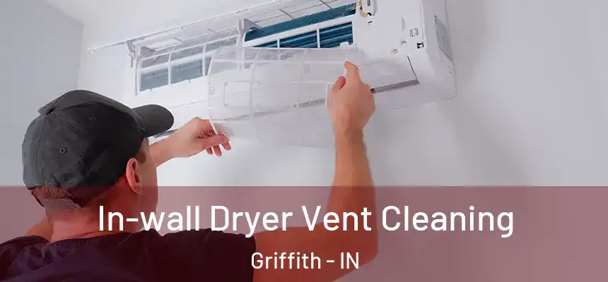  In-wall Dryer Vent Cleaning Griffith - IN