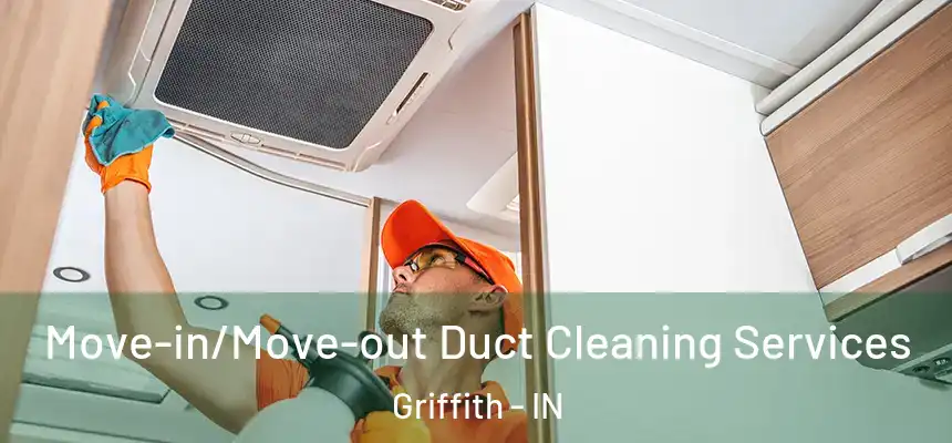 Move-in/Move-out Duct Cleaning Services Griffith - IN