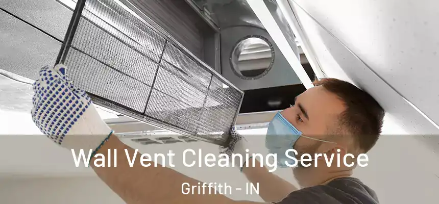 Wall Vent Cleaning Service Griffith - IN